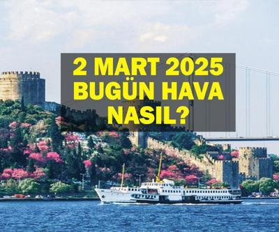 2 MART HAVA DURUMU: Bugün Hava Nasıl Olacak İstanbul, Ankara, İzmir Hava Durumu Nasıl Meteoroloji Hava Durumu Bilgileri