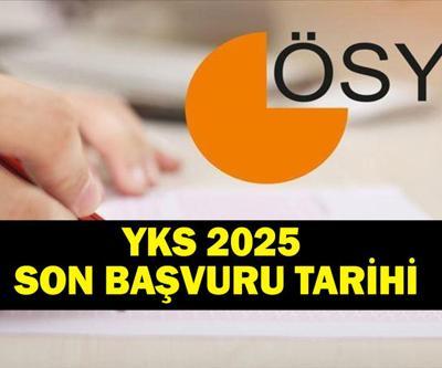 2025 YKS KAYITLARI NE ZAMAN BİTİYOR YKS son başvuru tarihi ne YKS ödemeleri nasıl yapılır