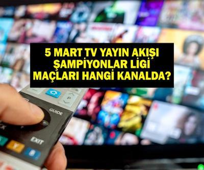 5 MART YAYIN AKIŞI: Bugün televizyonda ne var Şampiyonlar Ligi maçları hangi kanalda Bu akşam hangi dizler var 5 Mart tv yayın akışı listesi