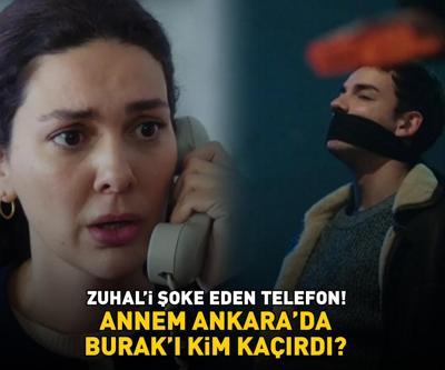 Burakı kim kaçırdı Annem Ankarada Zuhali şoke eden telefon