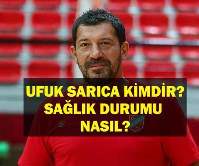 UFUK SARICA KİMDİR, KAÇ YAŞINDA Ufuk Sarıcanın Hastalığı Ne, Neden Hastaneye Kaldırıldı