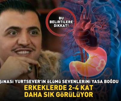 Şinasi Yurtseverin ölümü sevenlerini yasa boğdu Bu belirtilere dikkat Erkeklerde 2-4 kat daha sık görülüyor