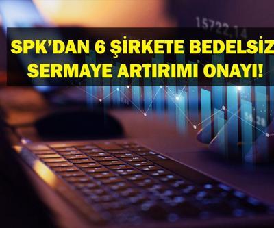 SPKDAN BEDELSİZ SERMAYE ARTIRIMI: Hangi Şirketlerin bedelsiz sermaye artırımına onay verildi Hangi şirketler sermaye artırımına gidecek