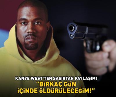 Kanye Westten şoke eden paylaşım: Birkaç gün içinde öldürüleceğim