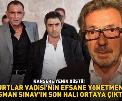 Kanser nedeniyle hayatını kaybetti Kurtlar Vadisinin efsane yönetmeni Osman Sınavın son hali ortaya çıktı