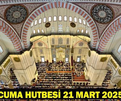 CUMA HUTBESİ 21 MART 2025: Cuma hutbesi konusu ve tam metni