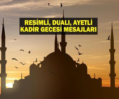 KADİR GECESİ MESAJLARI YENİ, RESİMLİ: Ayetli, Hadisli, Dualı, Resimli En Yeni Kadir Gecesi Sözleri ve Kadir Gecesi Mesajları Burada