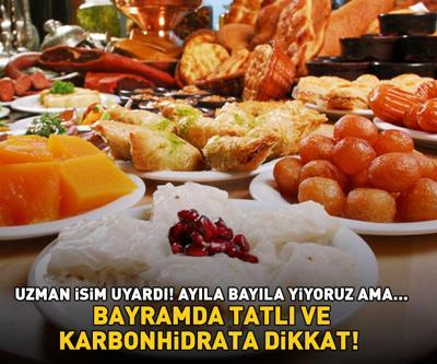 BAYRAMDA TATLI VE KARBONHİDRATA DİKKAT Ayıla bayıla yiyoruz ama…  Uzman isim üstüne basa basa uyardı