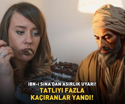 İbn-i Sinadan asırlık uyarı Tatlıyı fazla kaçıranlar yandı Sindirimi zorluyor, kan dolaşımında dengesizliklere yol açıyor