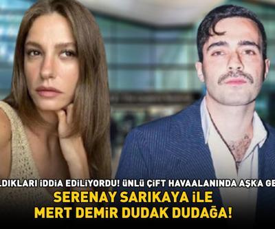 Serenay Sarıkaya ile Mert Demir dudak dudağa Ayrıldıkları iddia ediliyordu ÜNLÜ ÇİFT HAVAALANINDA AŞKA GELDİ
