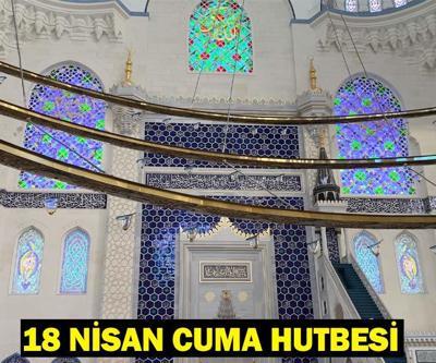 18 NİSAN CUMA HUTBESİ KONUSU: Bugünkü Cuma Hutbesi konusu nedir