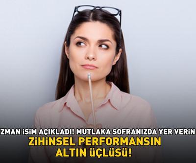 ZİHİNSEL PERFORMANSIN ALTIN ÜÇLÜSÜ Uzman isim açıkladı Sofranızda bunlara yer verin