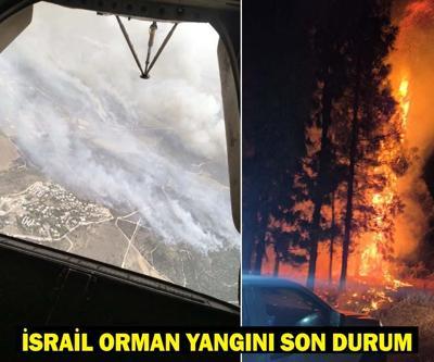 İSRAİL’DE ORMAN YANGINI: İsrail orman yangınında son durum ne, söndürüldü mü