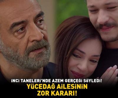 İNCİ TANELERİNDE AZEM GERÇEĞİ SÖYLEDİ Yücedağ ailesinin zor kararı
