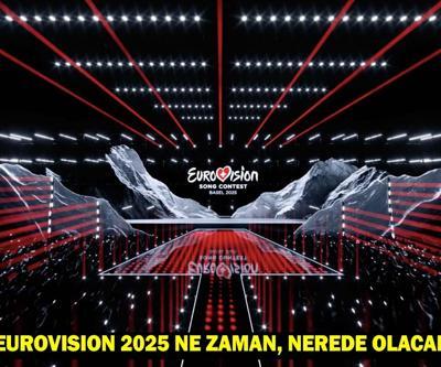 Eurovision 2025 ne zaman, nerede olacak Eurovision katılımcıları...