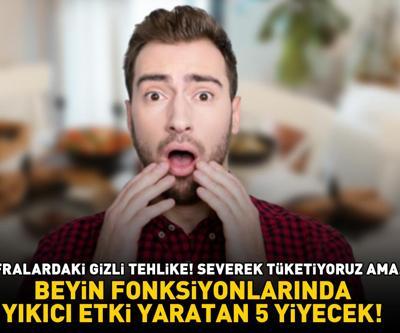 BEYİN FONKSİYONLARINDA YIKICI ETKİ YARATAN 5 YİYECEK Uzman isim uyardı Sofralardaki gizli tehlike