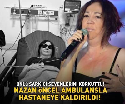 Nazan Öncelin sağlık durumu nasıl Ünlü şarkıcı hastaneye kaldırıldı ANJİYO FASLINA GEÇİLDİ