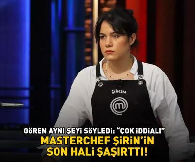 MasterChef Şirinin son hali şoke etti Gören aynı şeyi söyledi: ÇOK İDDİALI