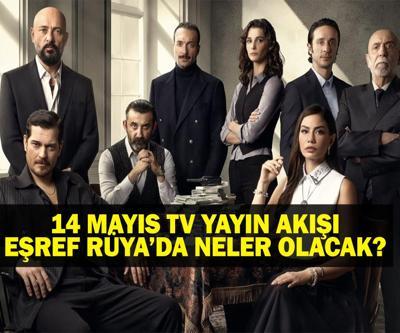 14 MAYIS YAYIN AKIŞI: Bu Akşam Hangi Diziler Var Eşref Rüya yeni bölümde neler olacak  14 Mayıs tv yayın akışı listesi