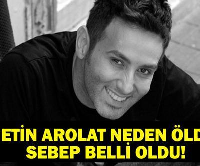Metin Arolat Neden Öldü Metin Arolat Ne Zaman Öldü, Hastalığı Neydi Ölüm Nedeni Belli Oldu