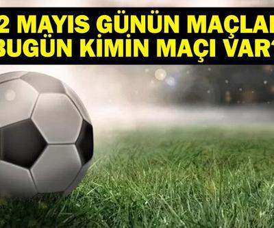 22 MAYIS BUGÜN KİMİN MAÇI VAR Bu Akşam Hangi Maçlar Var, Hangi Kanalda 22 Mayıs Günün Maçları