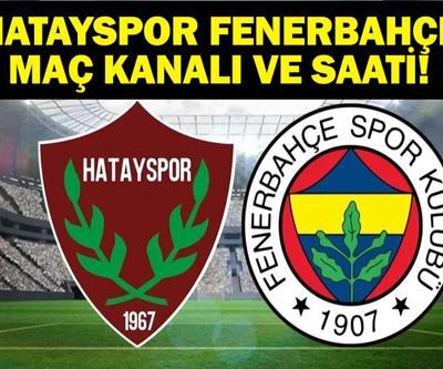 HATAYSPOR FENERBAHÇE HANGİ KANALDA, SAAT KAÇTA Atakaş Hatayspor Fenerbahçe İlk 11 Belli Oldu Mu