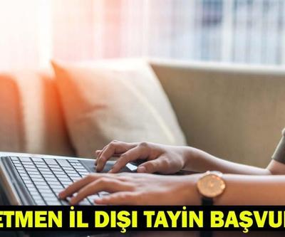 MEBBİS İL DIŞI YER DEĞİŞTİRME BAŞVURUSU | MEB iller arası atama/tayin başvuru tarihleri ne zaman Öğretmen il dışı atama takvimi