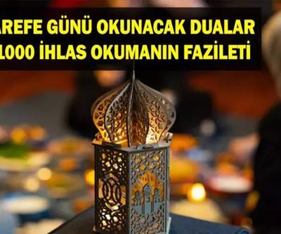AREFE GÜNÜ İBADETLERİ: Arefe Günü 1000 İhlas Okumanın Fazileti Nedir Arefe Günü Yapılacak İbadetler ve Arefe Günü Zikirleri
