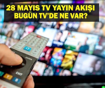 28 MAYIS YAYIN AKIŞI: Bu Akşam Hangi Diziler Var Bugün Televizyonda Ne Var 28 Mayıs TV Yayın Akışı Listesi