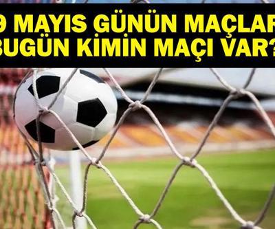 29 MAYIS BUGÜN KİMİN MAÇI VAR Bu Akşam Hangi Maçlar Var 29 Mayıs Günün Maçları