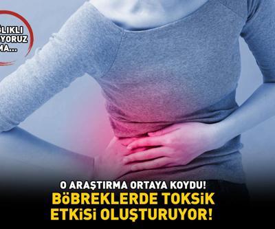 BÖBREKLERDE TOKSİK ETKİSİ OLUŞTURUYOR O araştırma ortaya koydu Sağlıklı sanıyoruz ama...
