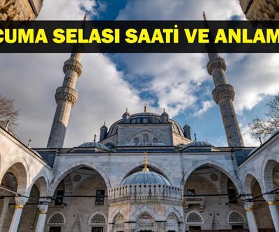 CUMA SELASI SAATİ: Cuma Selası Saat Kaçta, Ne Zaman Okunur Cuma Selası Nasıl Okunur, Anlamı Ne