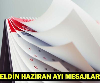 HOŞ GELDİN HAZİRAN MESAJLARI, SÖZLERİ 2025: Haziran ayı ile ilgili anlamlı, güzel, kutlama sözleri