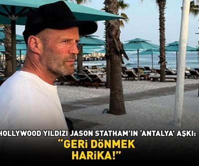Hollywood yıldızı Jason Stathamın Antalya aşkı: GERİ DÖNMEK HARİKA