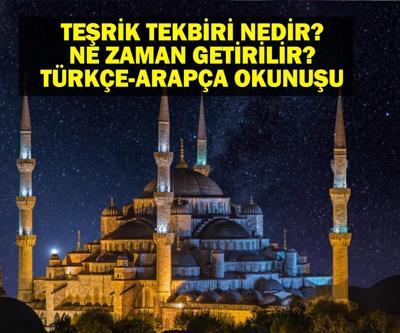 TEŞRİK TEKBİRİ OKUNUŞU: Teşrik Tekbiri Nedir Kurban Bayramı Teşrik Tekbiri Ne Zaman Okunur, Kaç Gün Sürer Türkçe ve Arapça Okunuşu