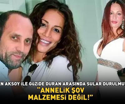 Adnan Aksoy ile Güzide Duran arasında sular durulmuyor ANNELİK ŞOV MALZEMESİ DEĞİL