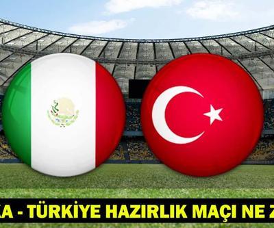 A MİLLİ TAKIM 2.HAZIRLIK MAÇI Meksika - Türkiye milli maçı ne zaman, saat kaçta, hangi kanalda