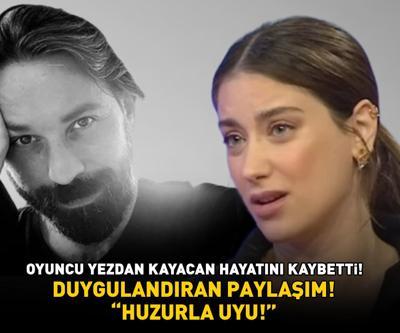 Yezdan Kayacan hayatını kaybetti Aşk-ı Memnunun Nihali Hazal Kayadan duygulandıran paylaşım: HUZURLA UYU