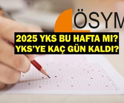 YKS BU HAFTA MI YKSye Kaç Gün Kaldı ÖSYM 2025 YKS (AYT-YDT-TYT) Sınav Gün ve Saati