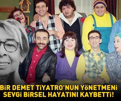 Bir Demet Tiyatronun yönetmeni Sevgi Birsel hayatını kaybetti Yılmaz Erdoğan ve Demet Akbağdan taziye mesajı