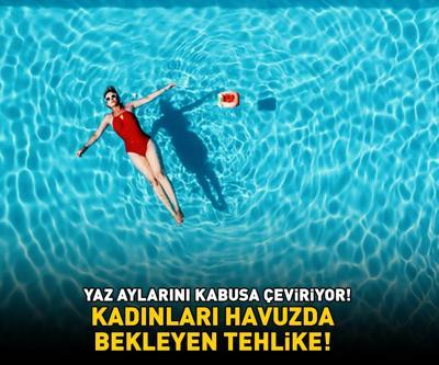 HAVUZDA BEKLEYEN TEHLİKE Yaz aylarını kabusa çeviriyor: Kadınların yüzde 20si yaşamları boyunca bu hastalığa en az bir kez yakalanıyor