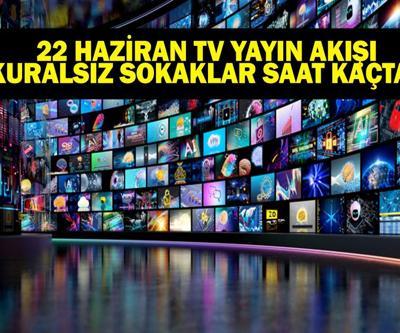 22 HAZİRAN YAYIN AKIŞI: Bu Akşam Hangi Diziler Var Mert Öztürk Kuralsız Sokaklar Ne Zaman Bugün Televizyonda Neler Var 22 Haziran TV Yayın Akışı Listesi