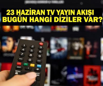 23 HAZİRAN YAYIN AKIŞI: Bu Akşam Hangi Diziler Var Bugün Televizyonda Neler Var 23 Haziran TV Yayın Akışı Listesi