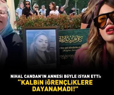 Nihal Candanın annesi böyle isyan etti: Kalbin iğrençliklere dayanamadı