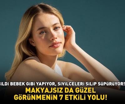 MAKYAJSIZ DA GÜZEL GÖRÜNMENİN 7 ETKİLİ YOLU Sivilce ve siyah noktaları silip süpürüyor, cildi bebek gibi yapıyor