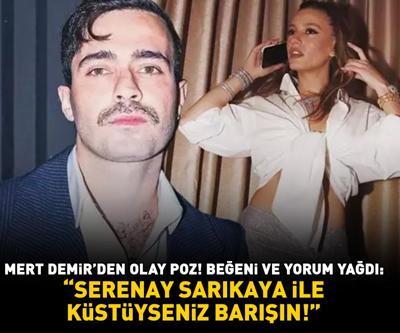 Mert Demirden olay poz Beğeni ve yorum yağdı: SERENAY SARIKAYA İLE KÜSTÜYSENİZ BARIŞIN