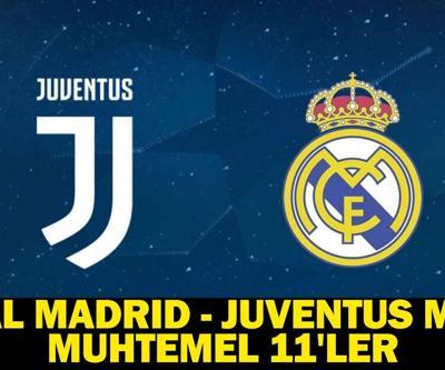 Real Madrid - Juventus maçı saat kaçta, hangi kanalda REAL MADRID - JUVENTUS MAÇI MUHTEMEL 11LER