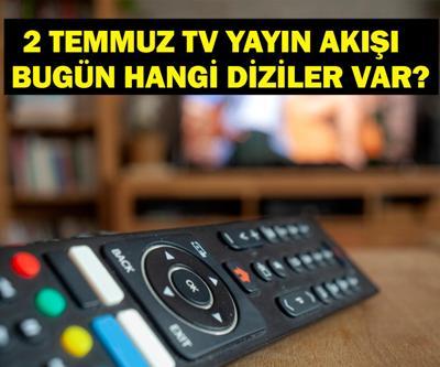 2 TEMMUZ YAYIN AKIŞI: Bu Akşam Hangi Diziler Var Bugün Hangi Diziler Var 2 Temmuz TV Yayın Akışı Listesi