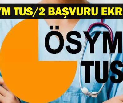 2025 TUS BAŞVURU: TUS/2 Başvuruları Ne Zaman Başlıyor, Başvuru Nasıl Yapılır TUS 2. Dönem Sınavı Ne Zaman