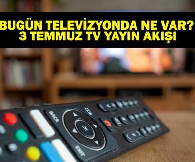 3 TEMMUZ YAYIN AKIŞI: Bu Akşam Hangi Diziler Var Bugün Hangi Diziler Var 3 Temmuz TV Yayın Akışı Listesi